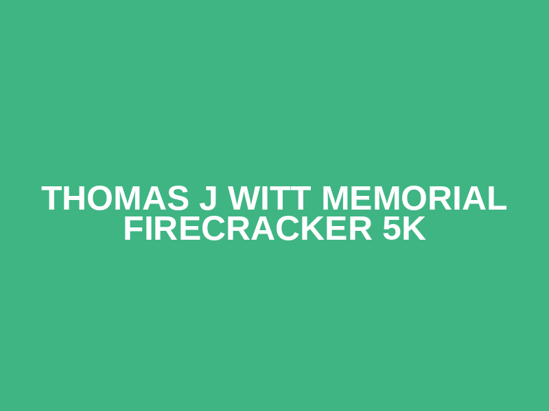 Thomas J Witt Memorial Firecracker 5K