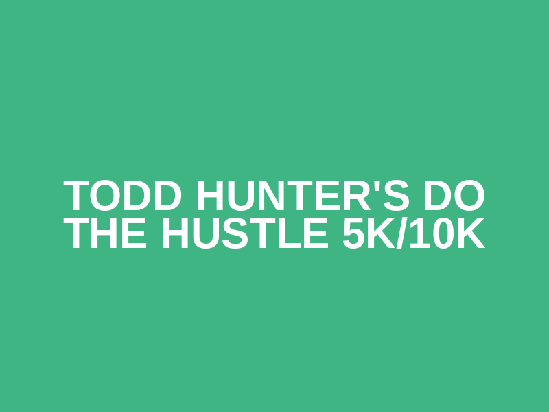 Todd Hunter's Do the Hustle 5K/10K