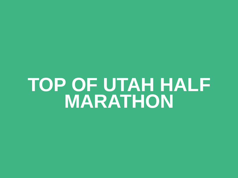 Top of Utah Half Marathon