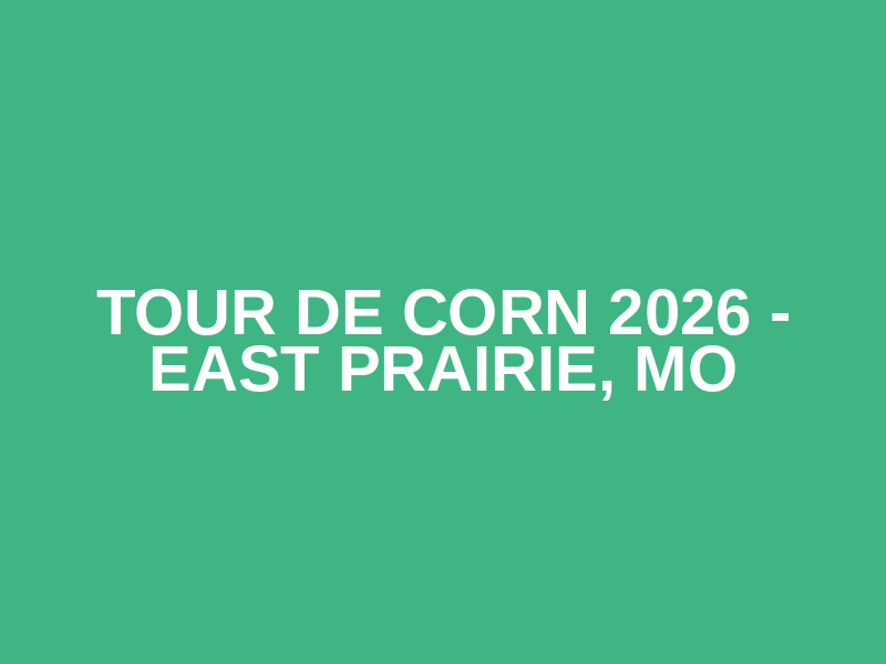 Tour de Corn 2026 - East Prairie, MO