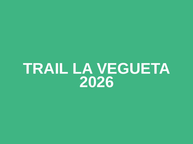 Trail La Vegueta 2026