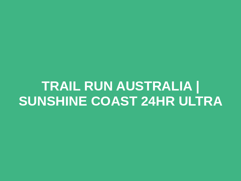 Trail Run Australia | Sunshine Coast 24hr Ultra Logo