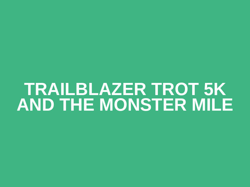 Trailblazer Trot 5K and The Monster Mile Logo
