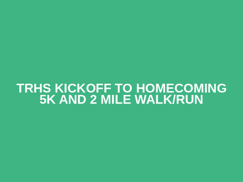 TRHS Kickoff to Homecoming 5k and 2 Mile Walk/Run