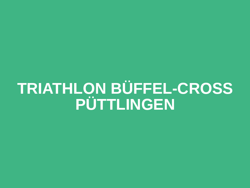 TRIATHLON BÜFFEL-CROSS PÜTTLINGEN