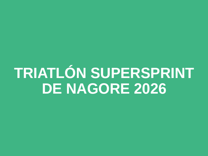TRIATLÓN SUPERSPRINT DE NAGORE 2026