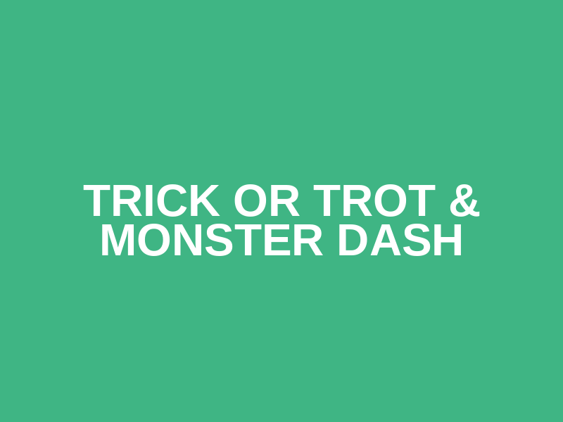 Trick or Trot & Monster Dash