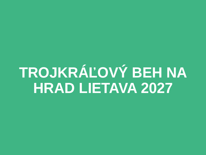 Trojkráľový beh na Hrad Lietava 2027