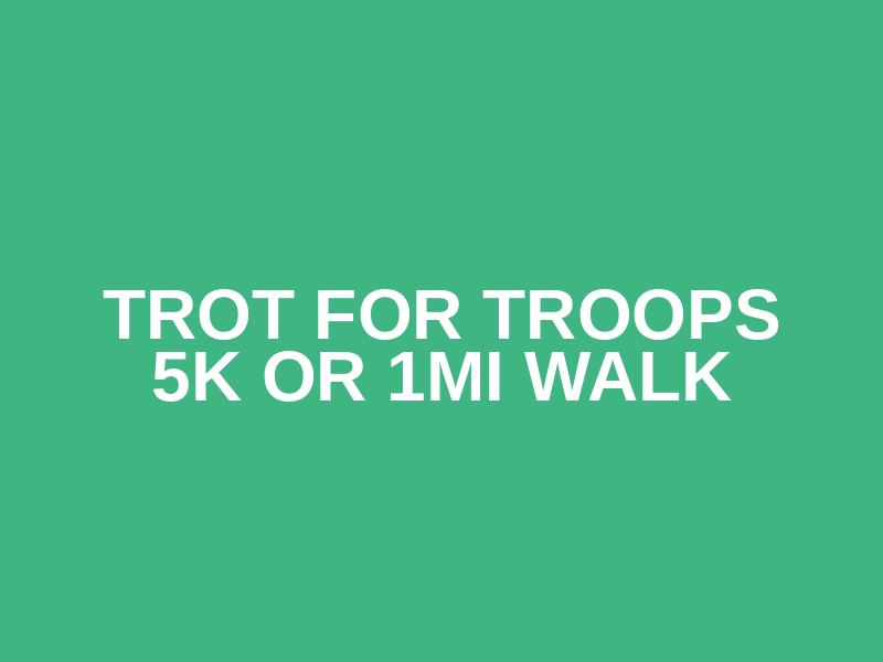 Trot for Troops 5K or 1Mi Walk Logo