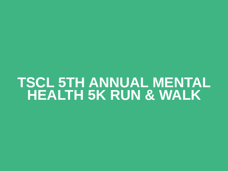TSCL 5th Annual Mental Health 5K Run & Walk Logo