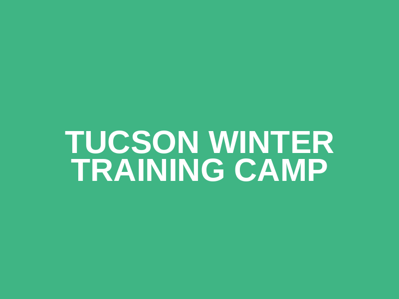 Tucson Winter Training Camp