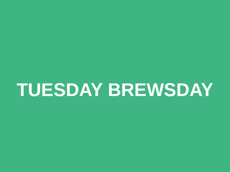 Tuesday Brewsday