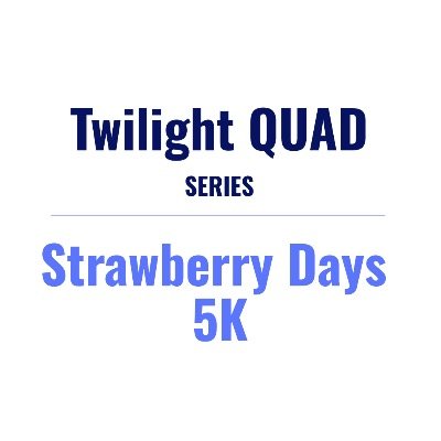 Twilight QUAD / Strawberry Days 5K