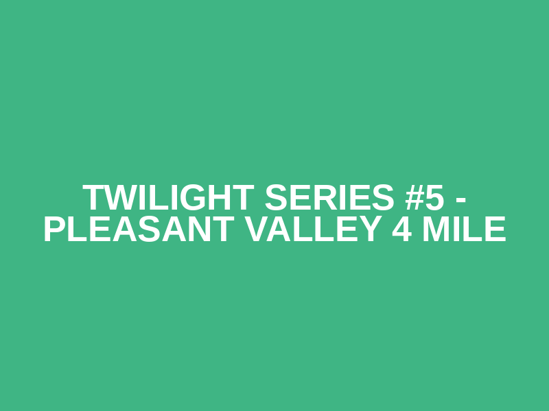 Twilight Series #5 - Pleasant Valley 4 Mile Logo