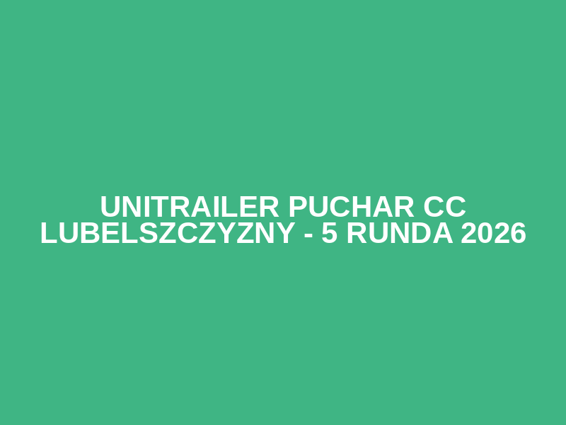 UNITRAILER Puchar CC Lubelszczyzny - 5 Runda 2026 Logo