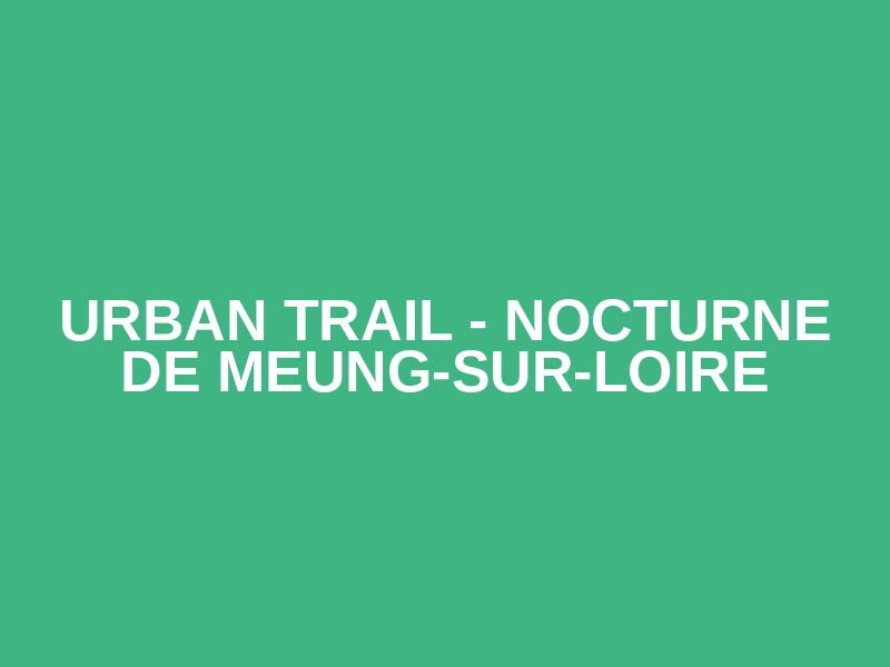 Urban Trail - Nocturne de Meung-Sur-Loire Logo