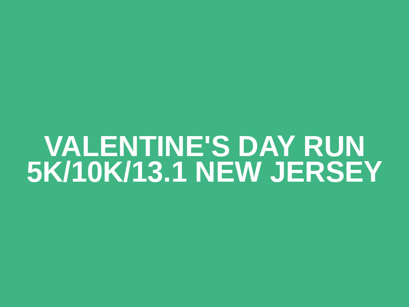 Valentine's Day Run 5K/10K/13.1 NEW JERSEY Logo