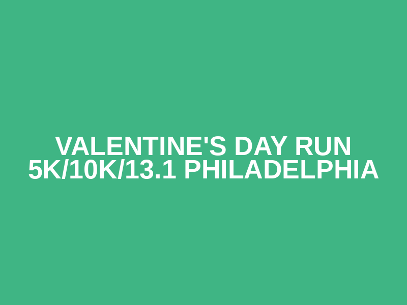 Valentine's Day Run 5K/10K/13.1 PHILADELPHIA Logo