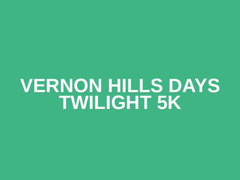 Vernon Hills Days Twilight 5k