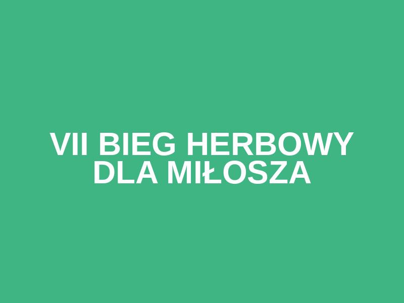 VII BIEG HERBOWY DLA MIŁOSZA