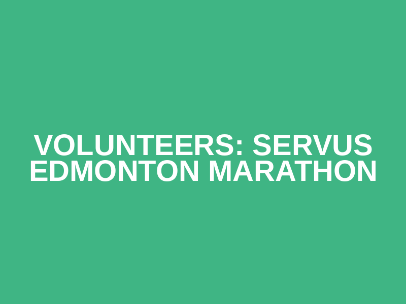 Volunteers: Servus Edmonton Marathon