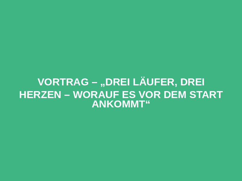 Vortrag – „Drei Läufer, drei Herzen – worauf es vor dem Start ankommt“ Logo