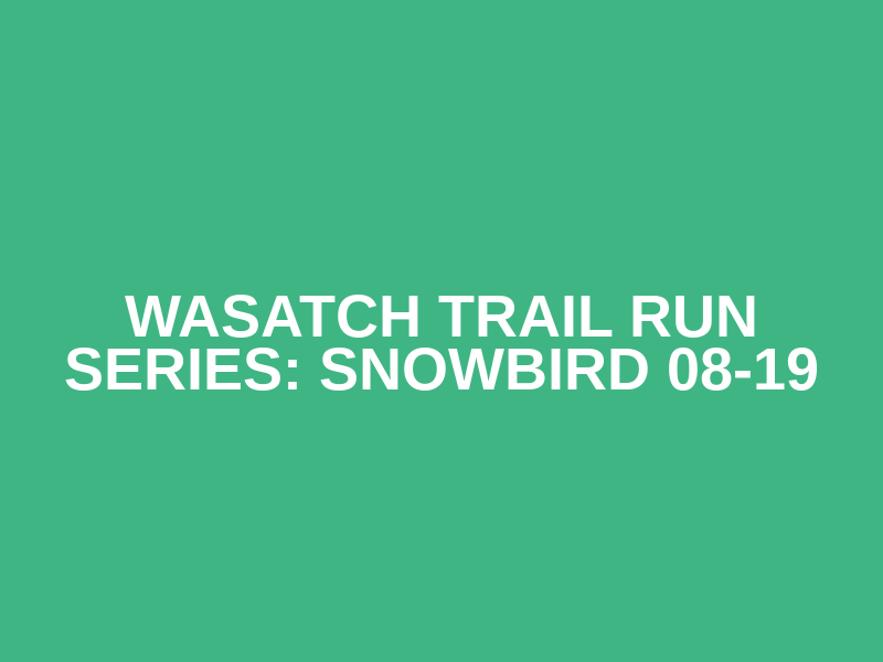Wasatch Trail Run Series:  Snowbird 08-19 Logo