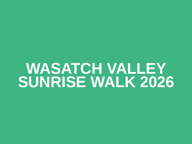 Wasatch Valley Sunrise Walk 2026
