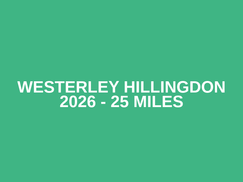 Westerley Hillingdon 2026 - 25 miles