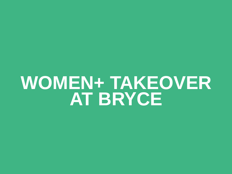 Women+ TakeOver at Bryce Logo