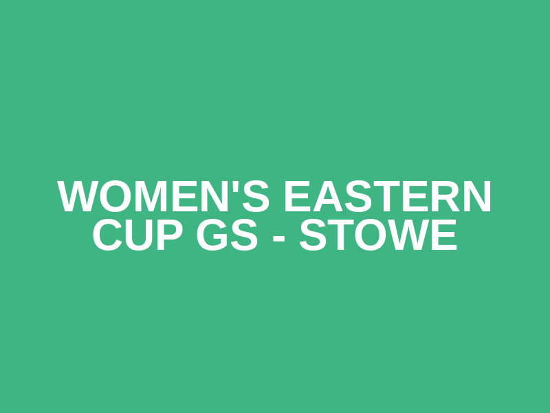 Women's Eastern Cup GS - Stowe Logo