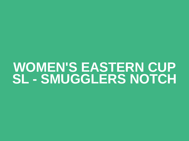 Women's Eastern Cup SL - Smugglers Notch Logo