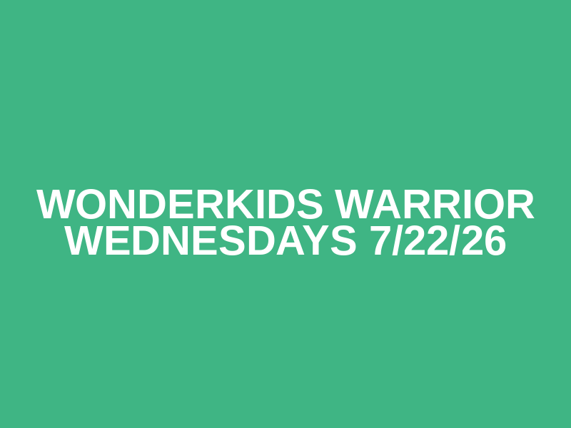WonderKids Warrior Wednesdays 7/22/26