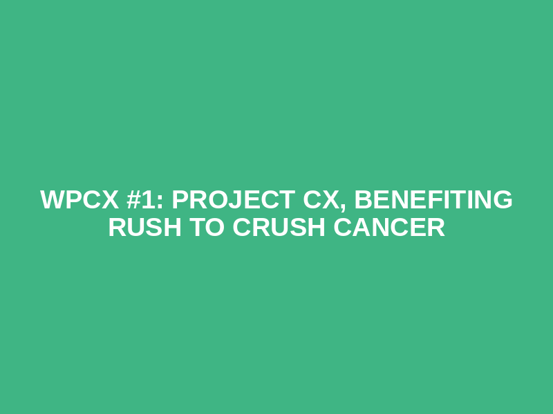 WPCX #1: Project CX, benefiting Rush to Crush Cancer Logo