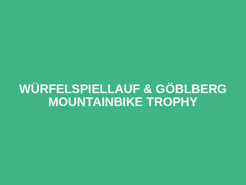 Würfelspiellauf & Göblberg Mountainbike Trophy