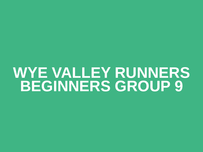Wye Valley Runners Beginners Group 9