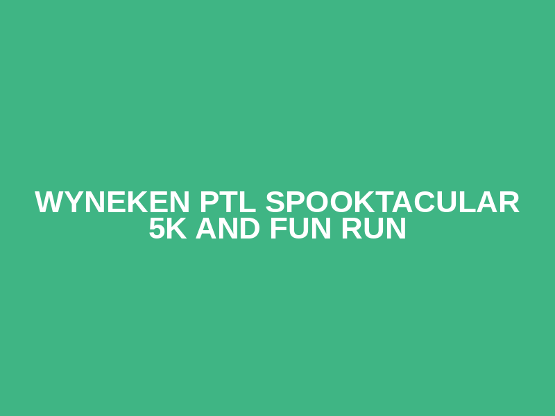 Wyneken PTL Spooktacular 5K and Fun Run