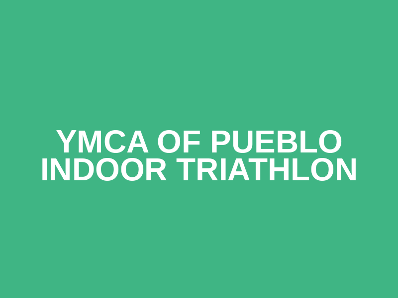 YMCA of Pueblo Indoor Triathlon