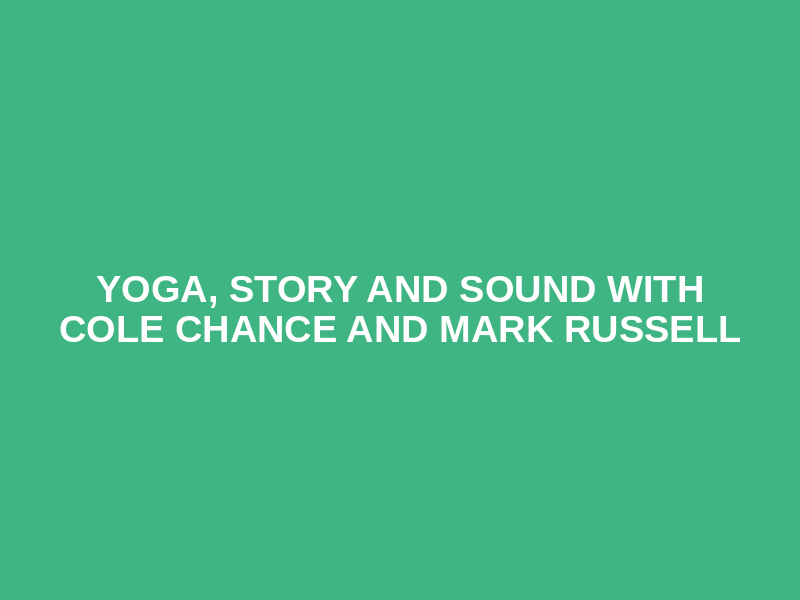 Yoga, Story and Sound with Cole Chance and Mark Russell Logo