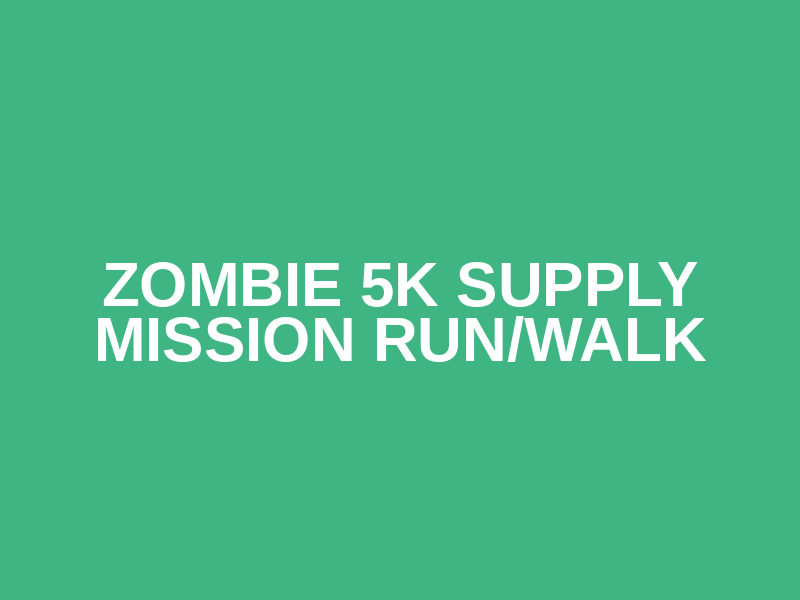 Zombie 5K Supply Mission Run/Walk